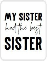 Sticker My sister had the best sister